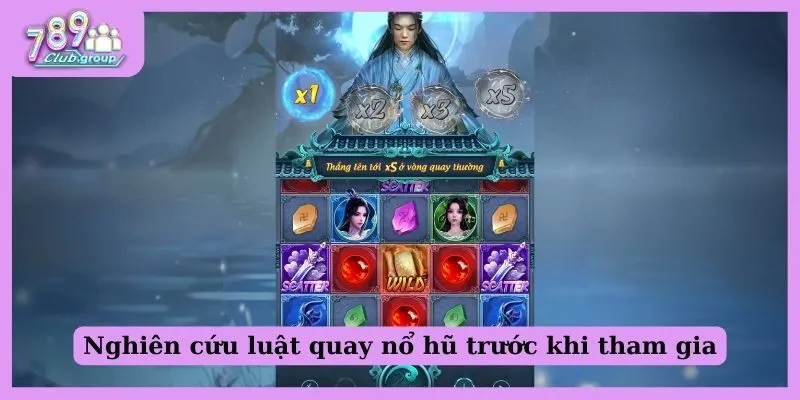 Nghiên cứu luật lệ để áp dụng cách quay nổ hũ chuẩn